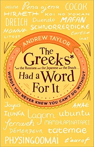 The Greeks Had a Word For It: Words You Never Knew You Can't Do Without