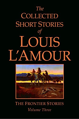 The Frontier Stories (Collected Short Stories of Louis l'Amour, Volume Three)