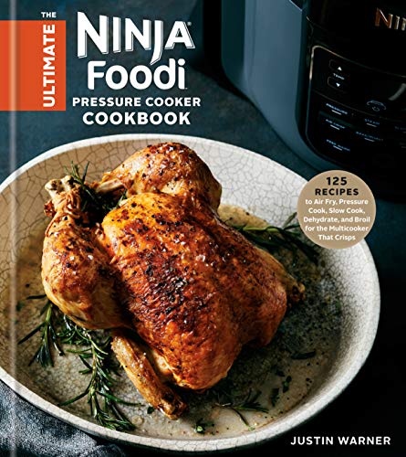 The Ultimate Ninja Foodi Pressure Cooker Cookbook: 125 Recipes to