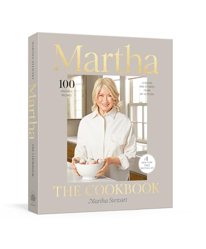 Martha: The Cookbook: 100 Favorite Recipes, With Lessons and Stories From My Kitchen