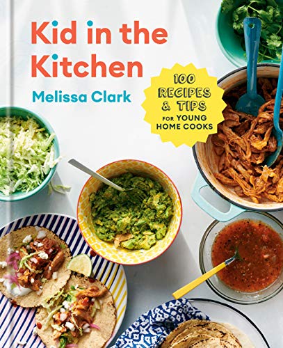 Kid in the Kitchen: 100 Recipes & Tips for Young Home Cooks