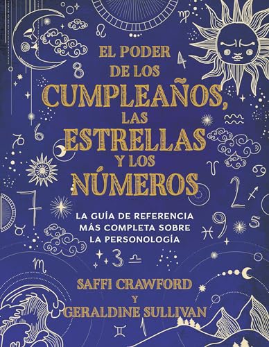 El Poder De Los Cumpleanos, Las Estrellas Y Los Numeros: La Guia De Referencia Mas Completa Sobre La Personologia