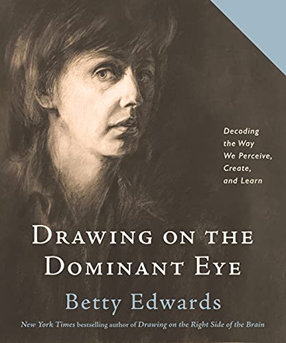 Drawing on the Dominant Eye: Decoding the Way We Perceive, Create, and Learn