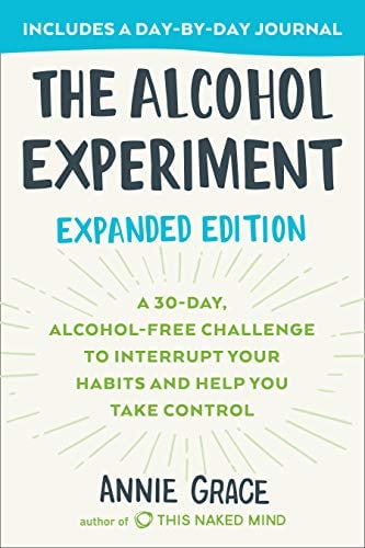 The Alcohol Experiment: A 30-Day, Alcohol-Free Challenge To Interrupt Your Habits and Help You Take Control  (Expanded Edition)