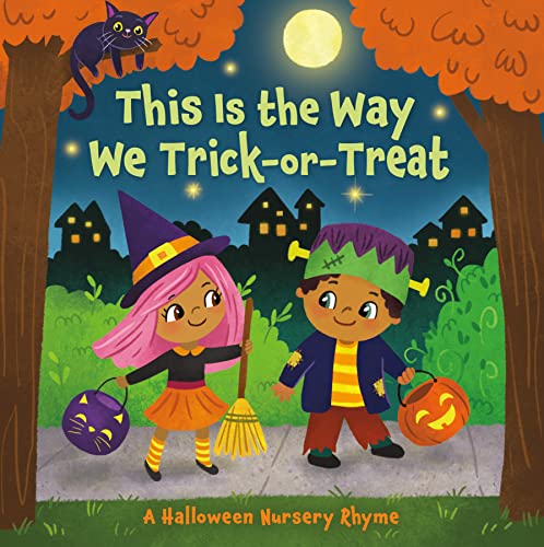 This Is the Way We Trick-Or-Treat: A Halloween Nursery Rhyme