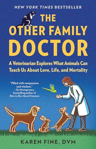 The Other Family Doctor: A Veterinarian Explores What Animals Can Teach Us About Love, Life, and Mortality