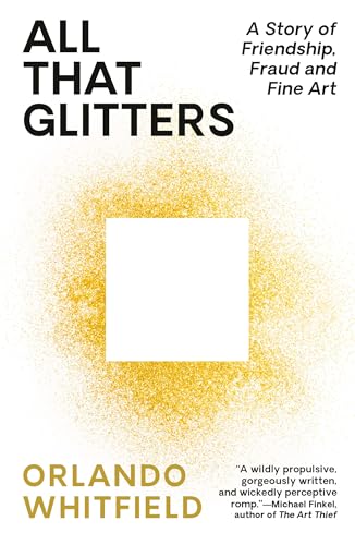 All That Glitters: A Story of Friendship, Fraud, and Fine Art