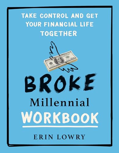 Broke Millennial Workbook: Take Control and Get Your Financial Life Together