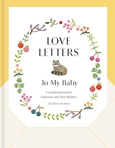 Love Letters to My Baby: A Guided Journal for Expectant and New Mothers