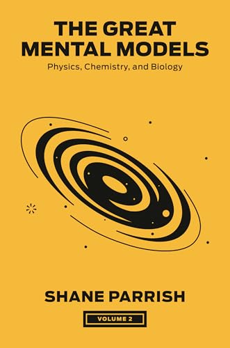 Physics, Chemistry, and Biology (The Great Mental Models, Bk. 2)
