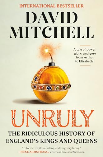 Unruly: The Ridiculous History of England's Kings and Queens