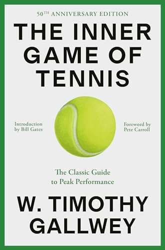 The Inner Game of Tennis: The Classic Guide to Peak Performance (The Inner Game, 50th Anniversary Edition)