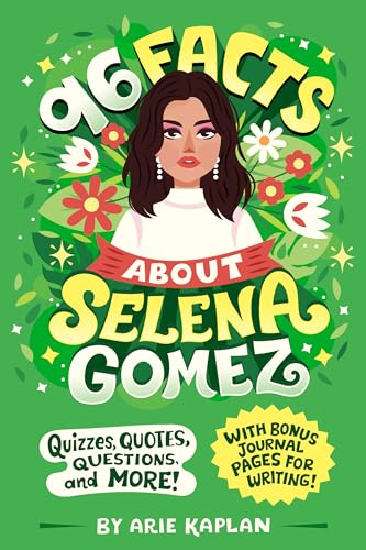 96 Facts About Selena Gomez: Quizzes, Quotes, Questions, and More! With Bonus Journal Pages for Writing! (96 Facts About...)