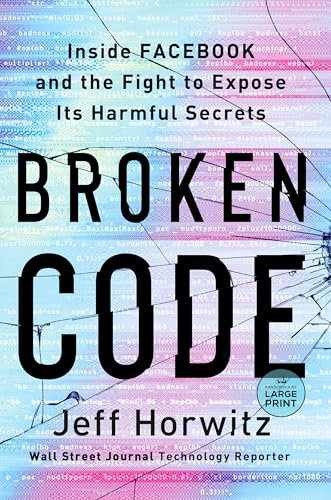 Broken Code: Inside Facebook and the Fight to Expose Its Harmful Secrets (Large Print)