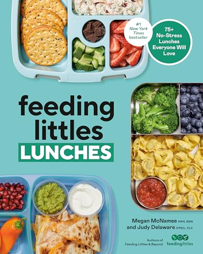 Feeding Littles Lunches: 75+ No-Stress Lunches Everyone Will Love