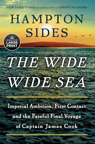 The Wide Wide Sea: Imperial Ambition, First Contact and the Fateful Final Voyage of Captain James Cook (Large Print)