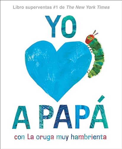 Yo Amo a Papá, Con La Oruga Muy Hambrienta (World of Eric Carle)