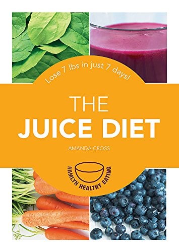 The Juice Diet: Lose 7lbs in Just 7 Days! (Hamlyn Healthy Eating)