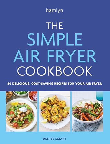 The Simple Air Fryer Cookbook: 80 Delicious, Coast-Saving Recipes for Your Air Fryer