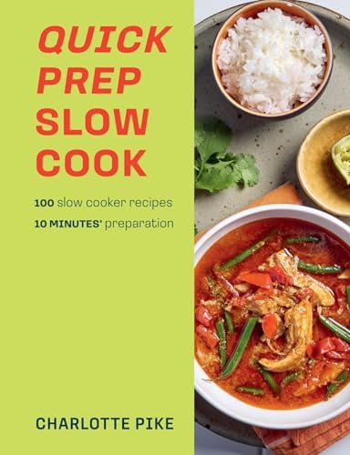 Quick Prep Slow Cook: 100 Slow Cooker Recipes, 10 Minutes’ Preparation
