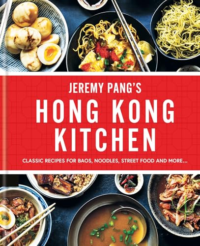 Jeremy Pang’s Hong Kong Kitchen: Classic Recipes for Baos, Noodles, Street Food and More…
