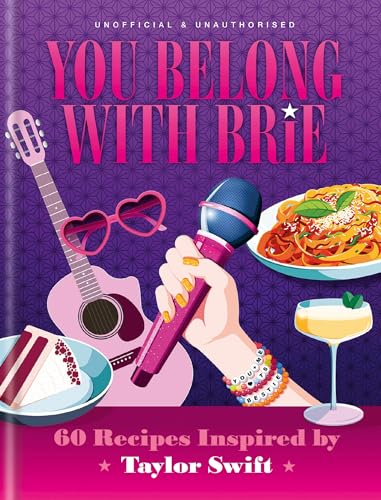 You Belong With Brie: 60 Recipes Inspired by Taylor Swift