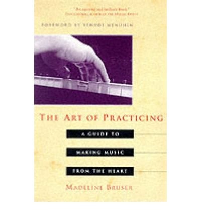L'art de pratiquer : Un guide pour faire de la musique avec le cœur