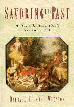 Savoring the Past: The French Kitchen and Table from 1300 to 1789