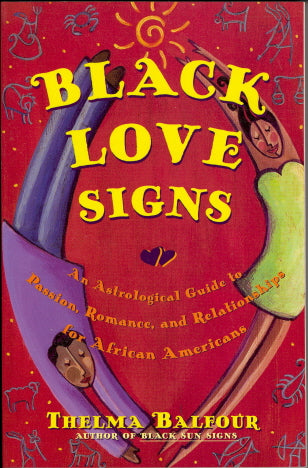 Black Love Signs: An Astrological Guide to Passion, Romance, and Relationships for African Americans