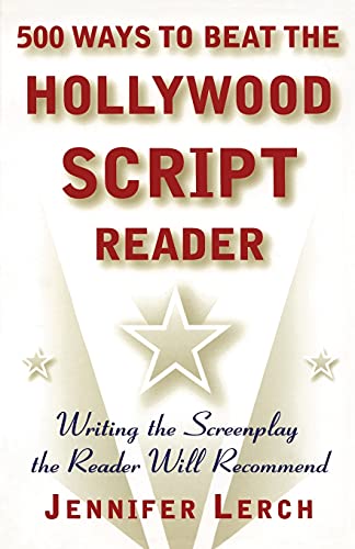 500 Ways to Beat the Hollywood Script Reader: Writing the Script the Reader Will Recommend
