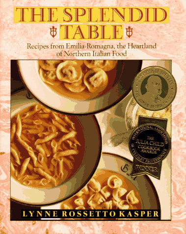 The Splendid Table: Recipes from Emilia-Romagna, the Heartland of Northern Italian Food