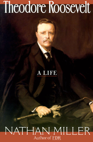 Theodore Roosevelt: A Life