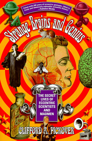 Strange Brains and Genius: The Secret Lives Of Eccentric Scientists And Madmen