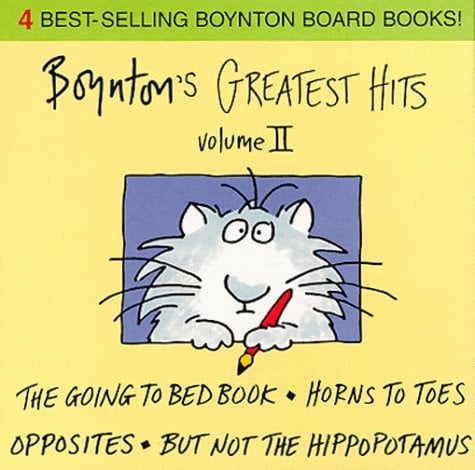 Boynton's Greatest Hits (Vol. 2) But Not the Hippopotamus, Opposites, Horns to Toes, The Going to Bed Book