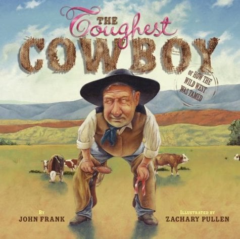 The Toughest Cowboy: Or How The Wild West Was Tamed
