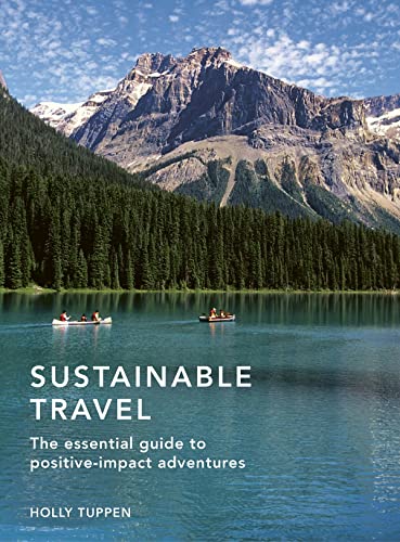 Sustainable Travel: The Essential Guide to Positive-Impact Adventures (Sustainable Living Series)