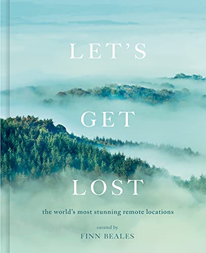 Let's Get Lost: The World's Most Stunning Remote Loctions