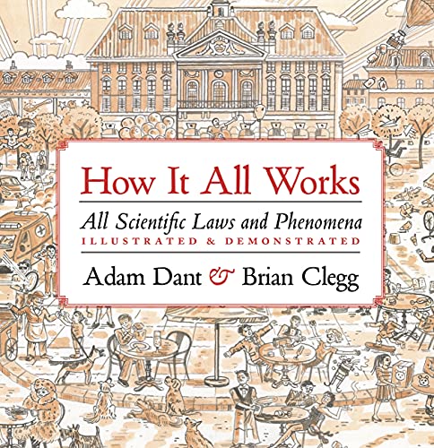 How it All Works: All Scientific Laws and Phenomena Illustrated and Demonstrated