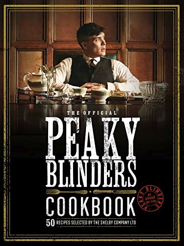 The Official Peaky Blinders Cookbook: 50 Recipes Selected by The Shelby Company Ltd (Peaky Blinders)