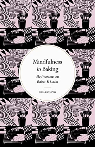 Mindfulness in Baking: Meditations on Bakes & Calm