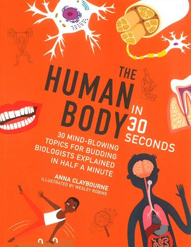 The Human Body in 30 Seconds: 30 Mind-Blowing Topics for Budding Biologists Explained in Half a Minute (Children's 30 Second)