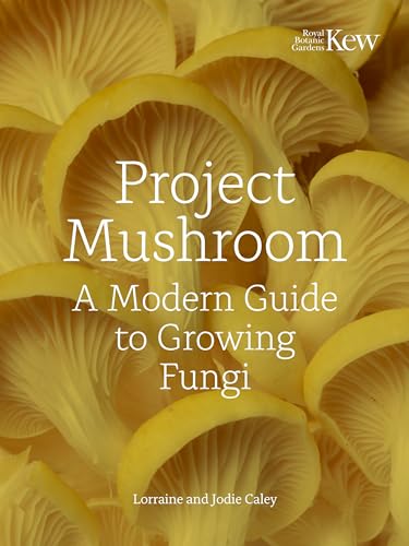 Project Mushroom: A Modern Guide to Growing Fungi (Kew)