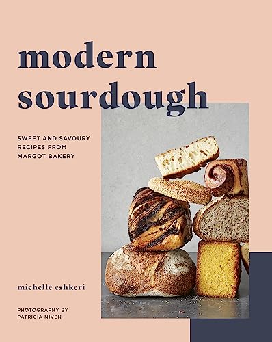 Modern Sourdough: Sweet and Savoury Recipes From Margot Bakery