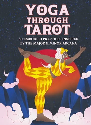 Yoga Through Tarot: 50 Embodied Practices Inspired by the Major & Minor Arcana