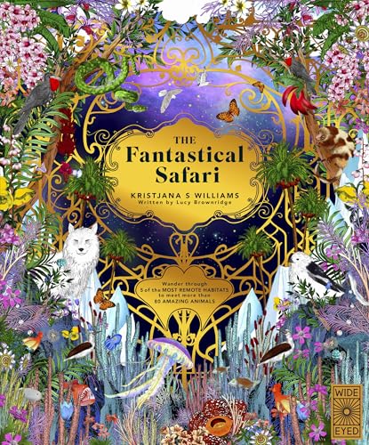 The Fantastical Safari: Wander Through 5 of the Most Remote Habitats to Meet More Than 80 Amazing Animals (Wild Realms)