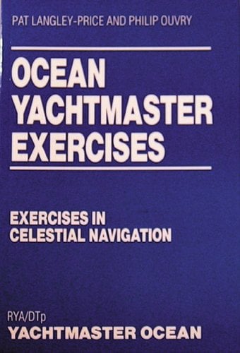 Ocean Yachtmaster Exercises: Exercises in Celestial Navigation