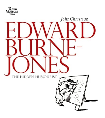 Edward Burne-Jones The Hidden Humorist (The British Museum)