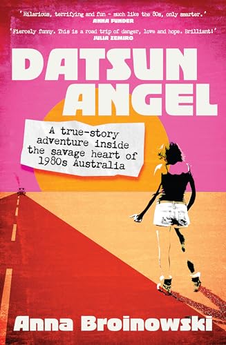 Datsun Angel: A True-Story Adventure Inside the Savage Heart of 1980s Australia