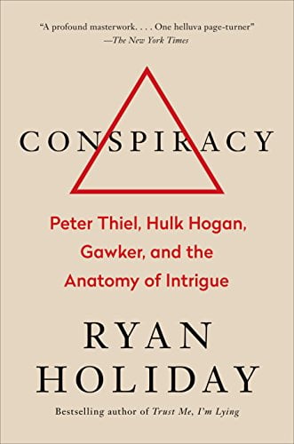 Conspiracy:  Peter Thiel, Hulk Hogan, Gawker, and the Anatomy of Intrigue