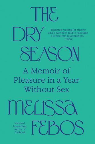 The Dry Season: A Memoir of Pleasure in a Year Without Sex